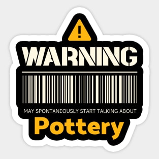 Warning may spontaneously start talking about pottery Sticker